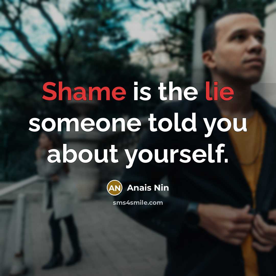 “Shame is the lie someone told you about yourself.…” quote by Anais Nin