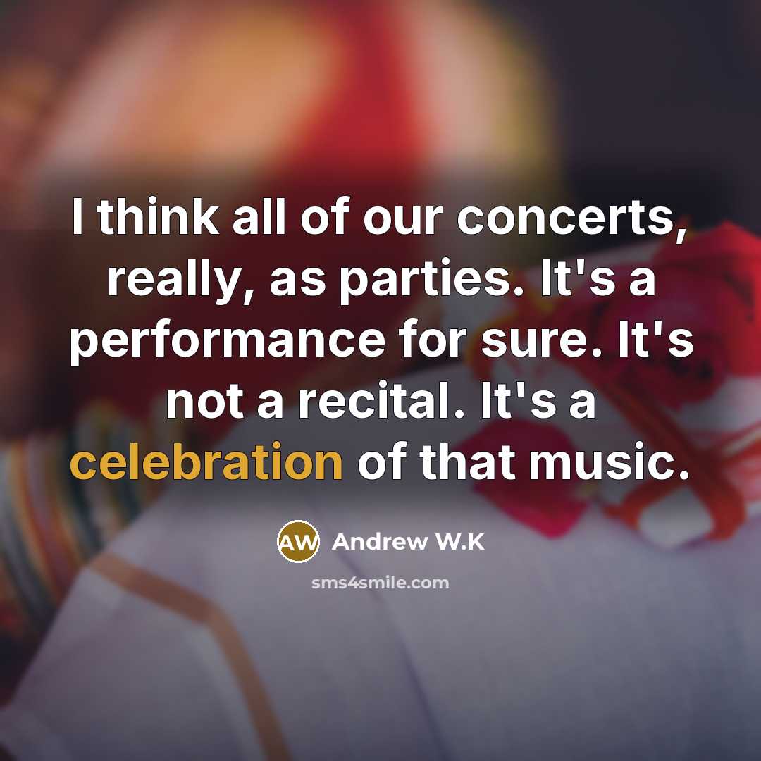 “I think all of our concerts, really, as parties. It's…” quote by Andrew W.K