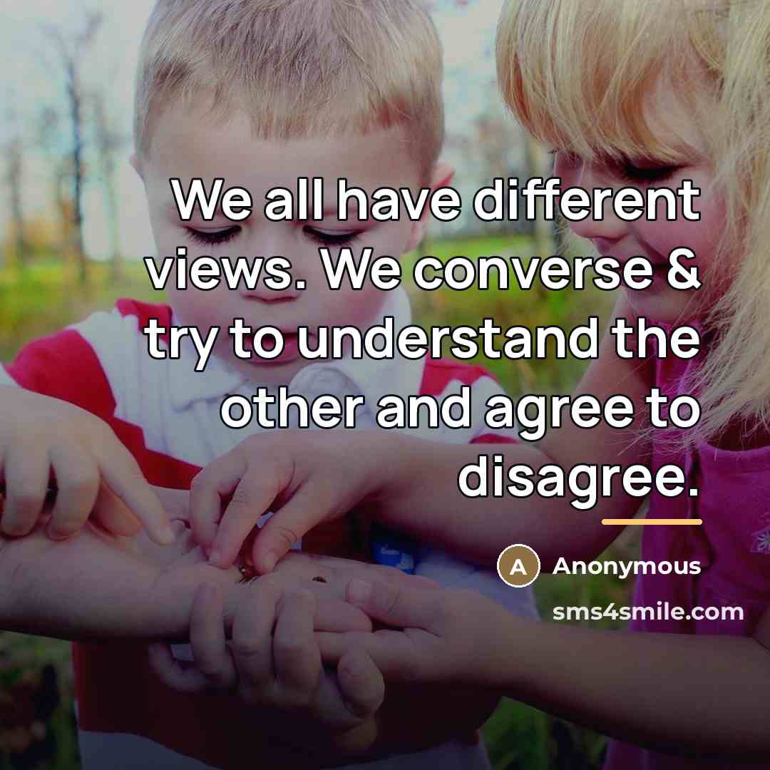 “We all have different views. We converse & try to…” quote by Anonymous