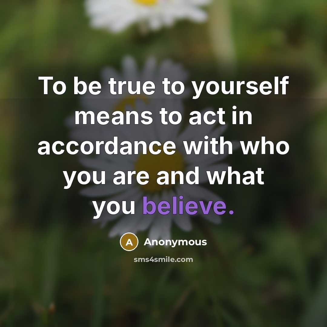 “To be true to yourself means to act in accordance…” quote by Anonymous