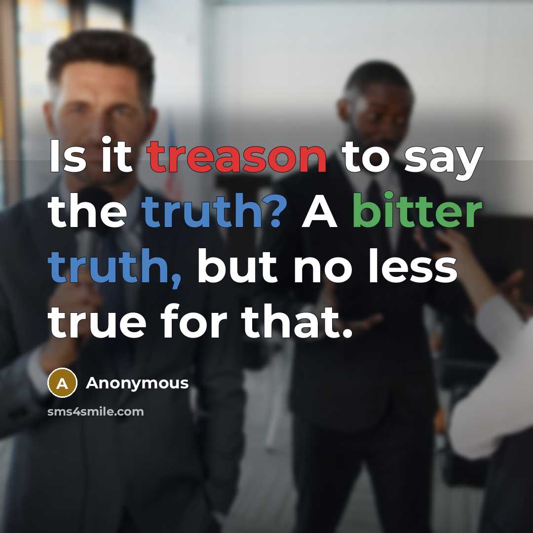 “Is it treason to say the truth? A bitter truth,…” quote by Anonymous