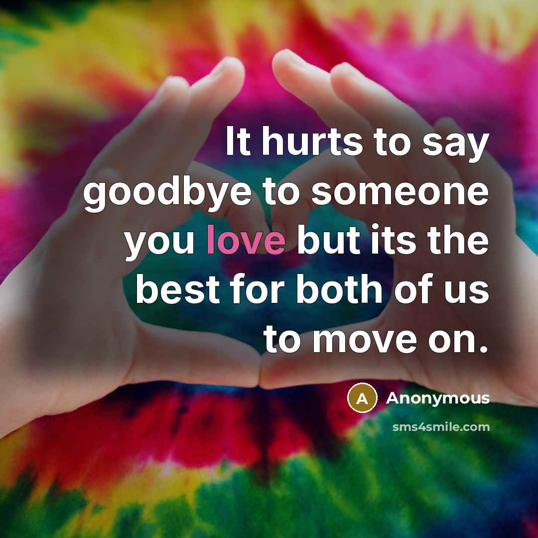 “It hurts to say goodbye to someone you love but…” quote by Anonymous