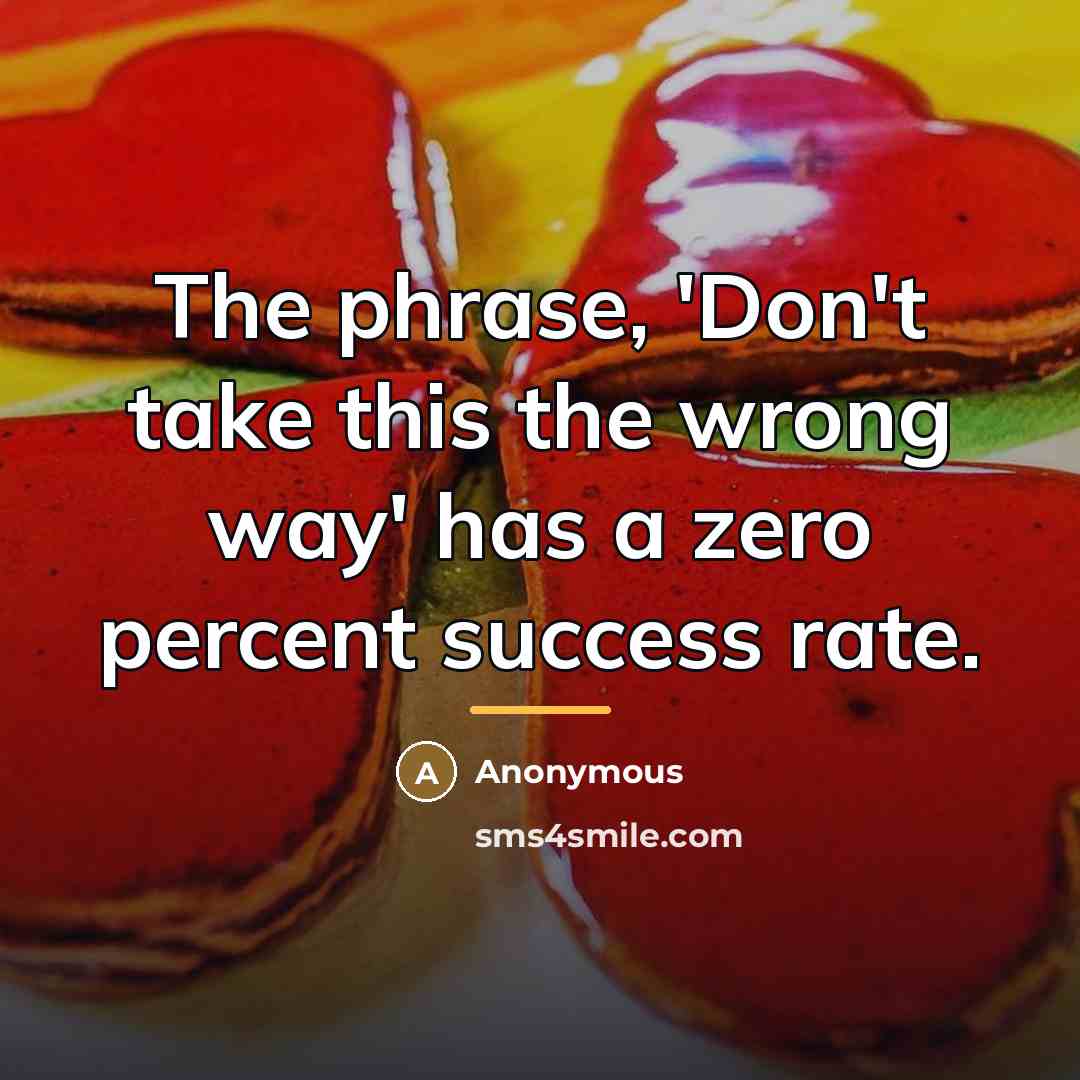 “The phrase, 'Don't take this the wrong way' has a…” quote by Anonymous