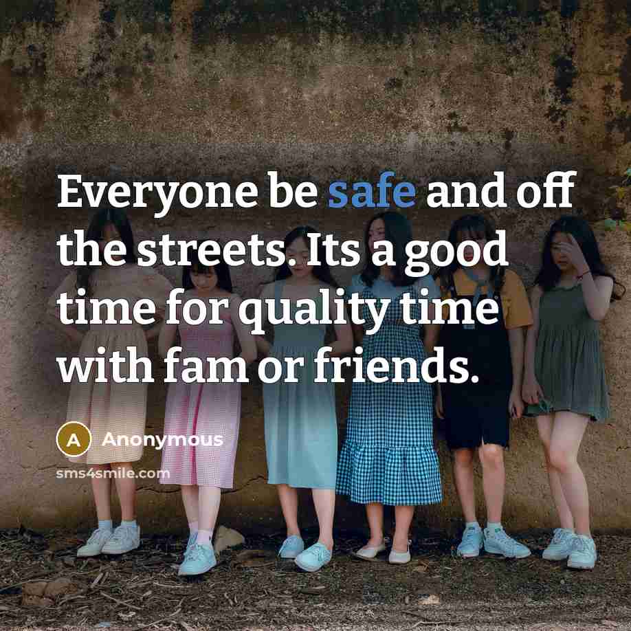 “Everyone be safe and off the streets. Its a good…” quote by Anonymous
