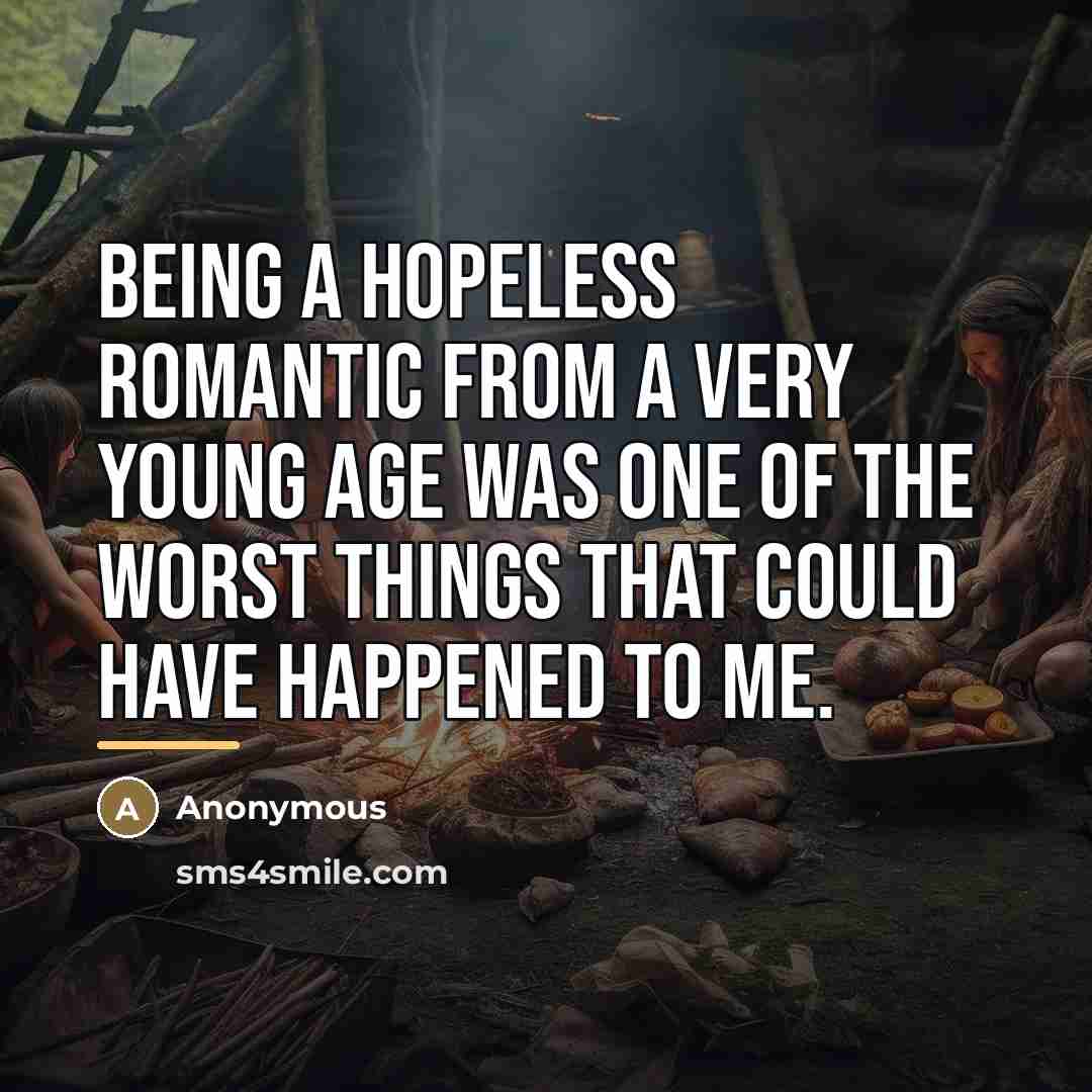 “Being a hopeless romantic from a very young age was…” quote by Anonymous