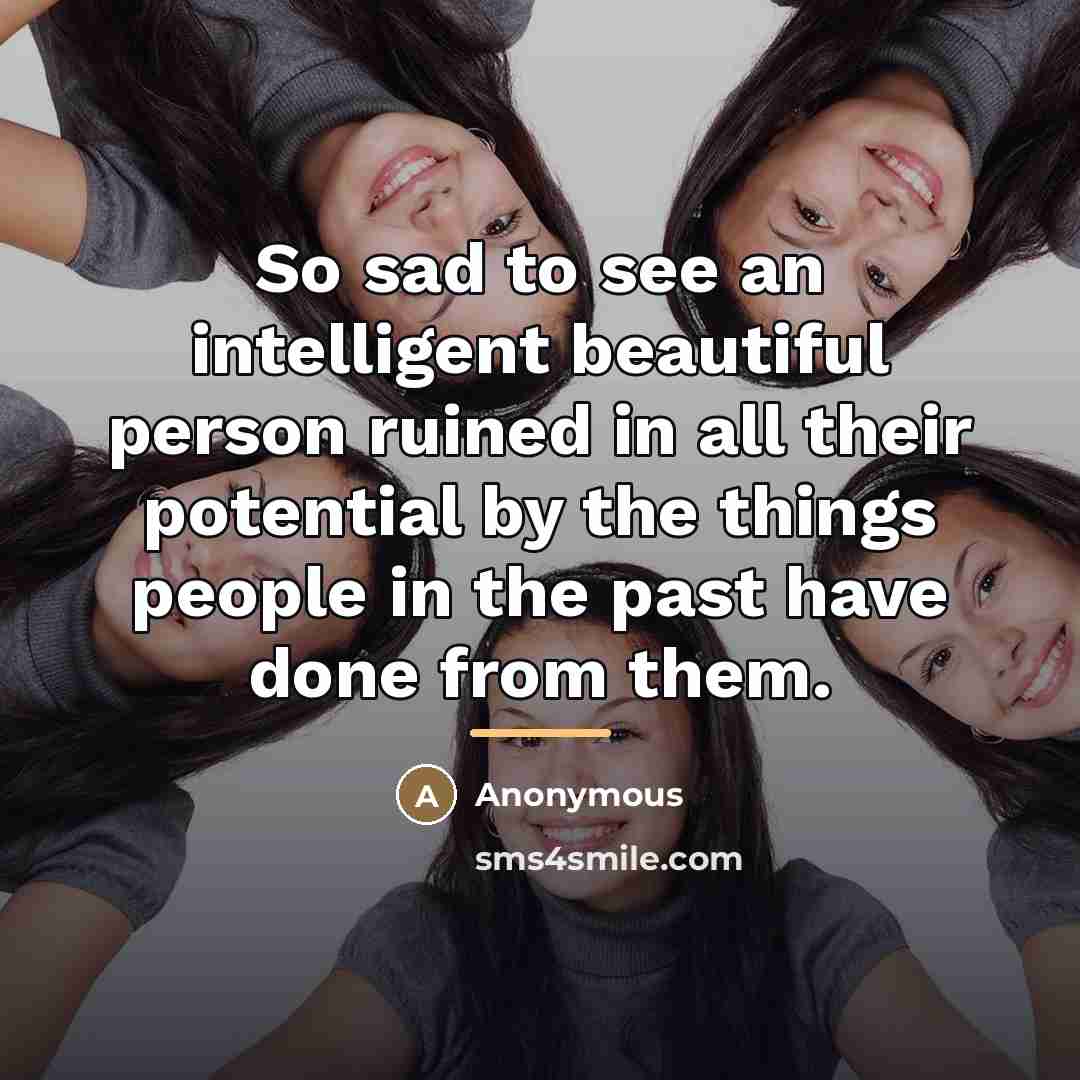 “So sad to see an intelligent beautiful person ruined in…” quote by Anonymous