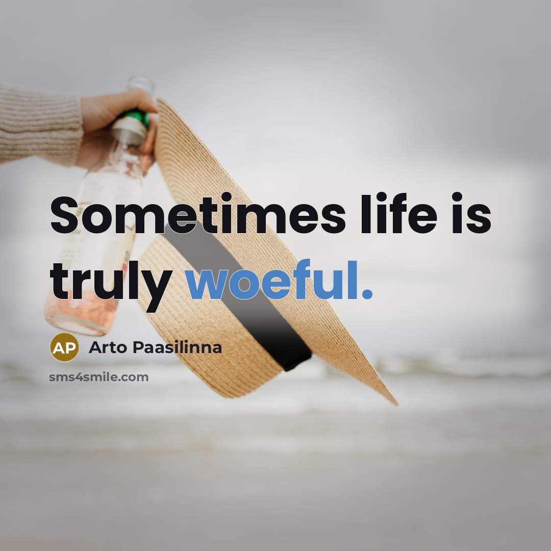 “Sometimes life is truly woeful.…” quote by Arto Paasilinna