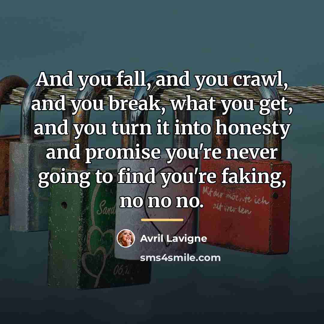 “And you fall, and you crawl, and you break, what…” quote by Avril Lavigne