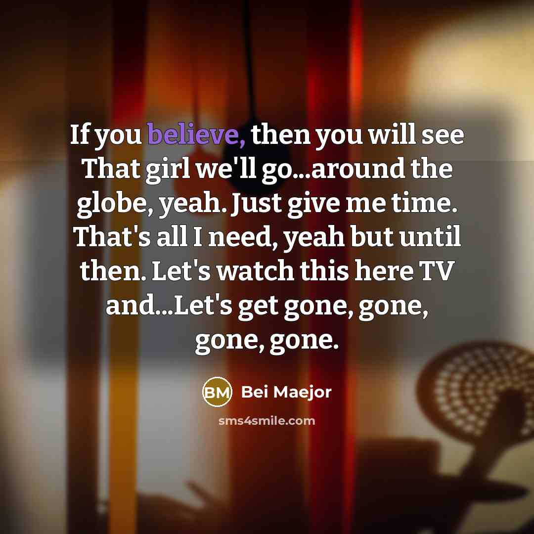 “If you believe, then you will see That girl we'll…” quote by Bei Maejor