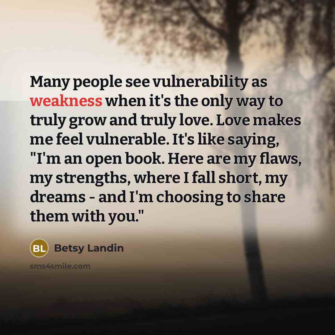 “Many people see vulnerability as weakness when it's the only…” quote by Betsy Landin
