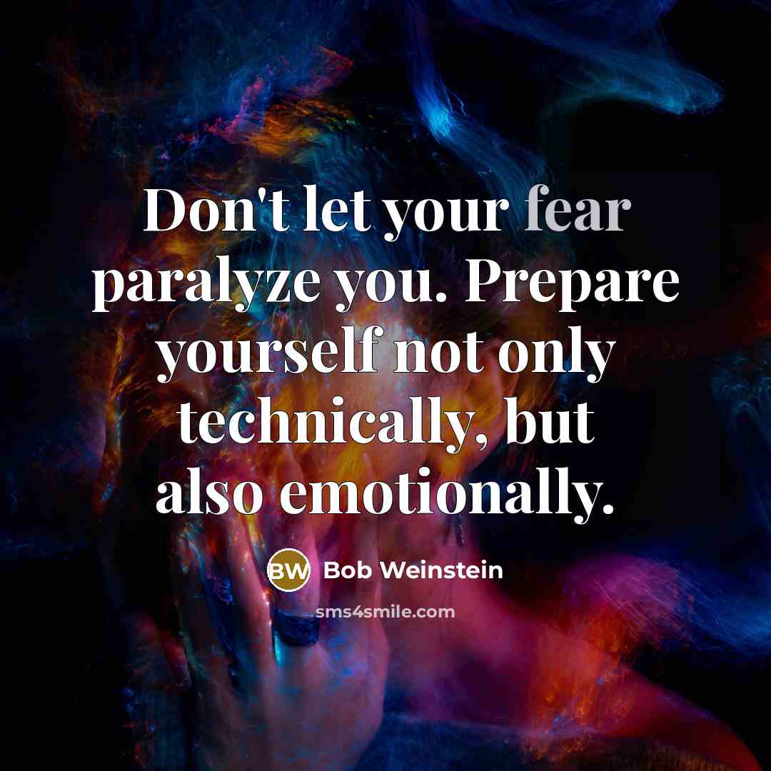 “Don't let your fear paralyze you. Prepare yourself not only…” quote by Bob Weinstein