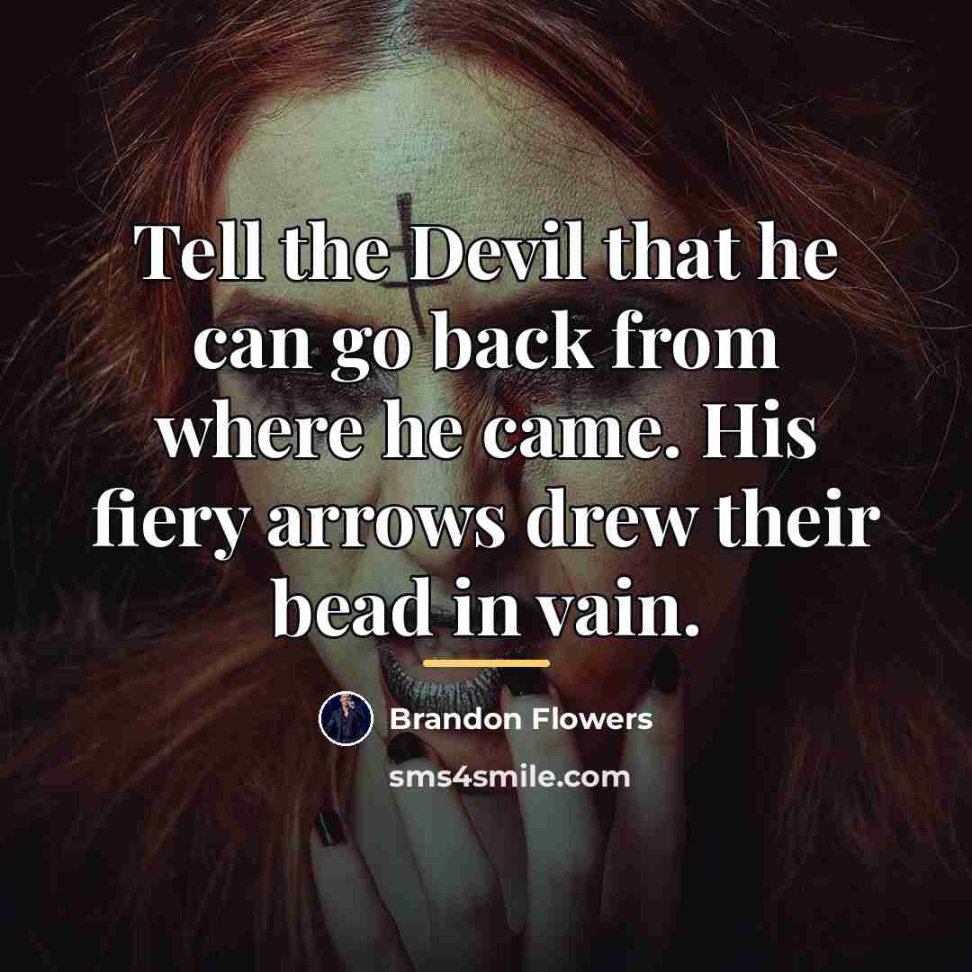 “Tell the Devil that he can go back from where…” quote by Brandon Flowers