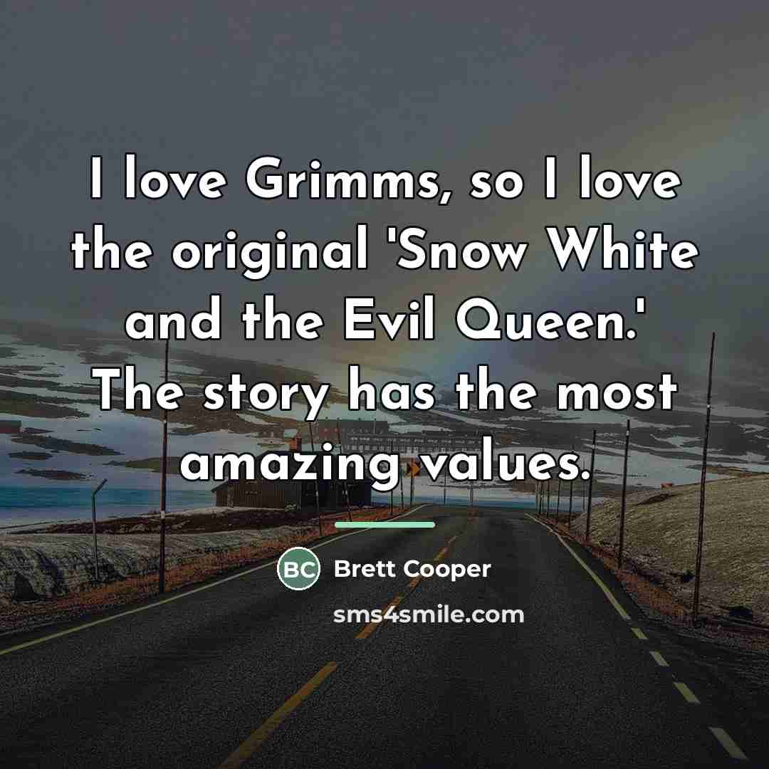 “I love Grimms, so I love the original 'Snow White…” quote by Brett Cooper