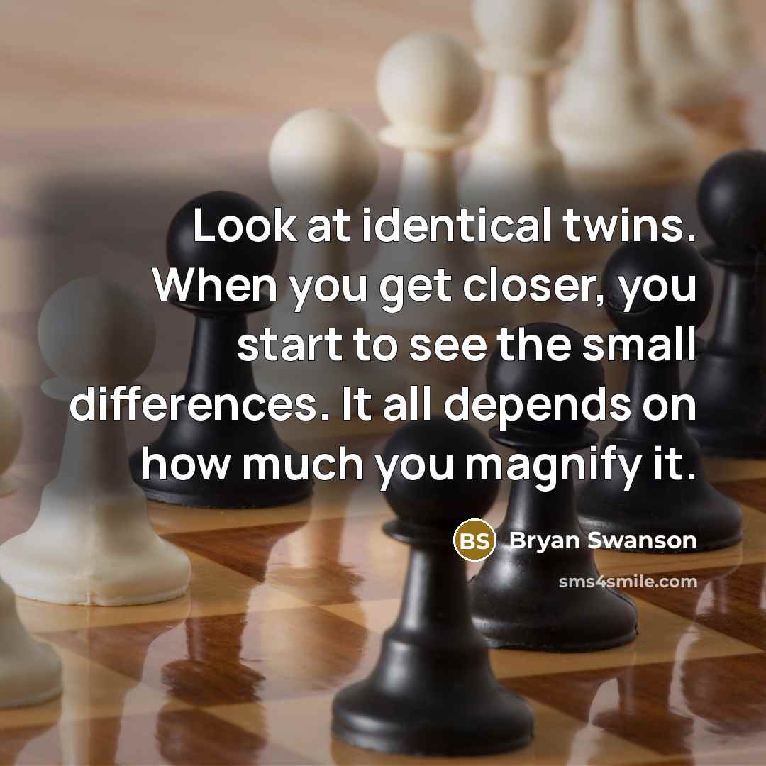 “Look at identical twins. When you get closer, you start…” quote by Bryan Swanson
