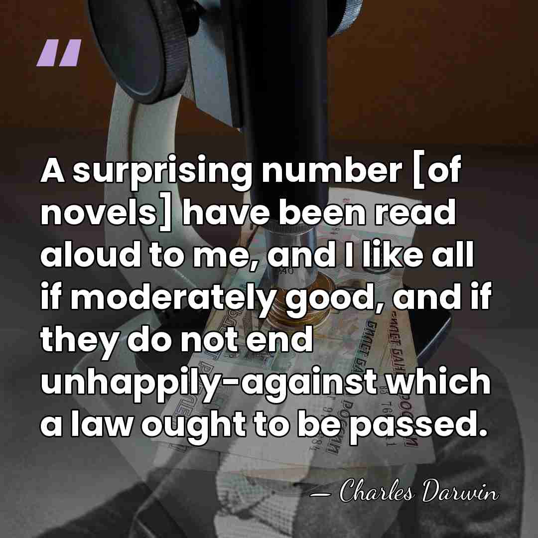 A surprising number [of novels] have been read aloud to me, and&hellip; - Charles Darwin