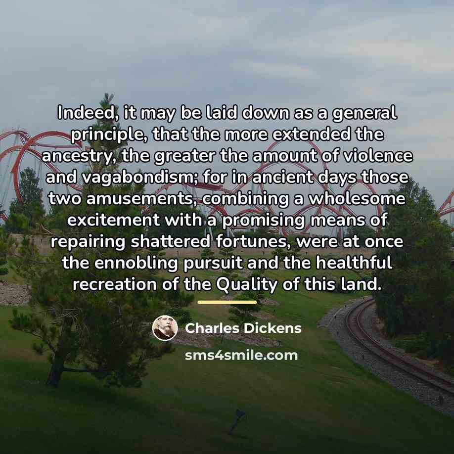 “Indeed, it may be laid down as a general principle,…” quote by Charles Dickens