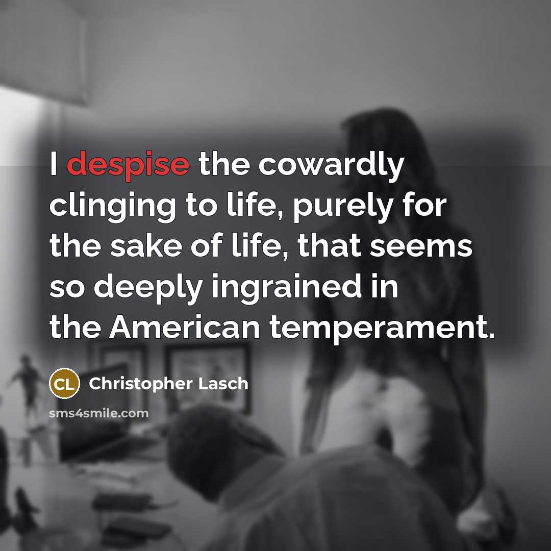 “I despise the cowardly clinging to life, purely for the…” quote by Christopher Lasch