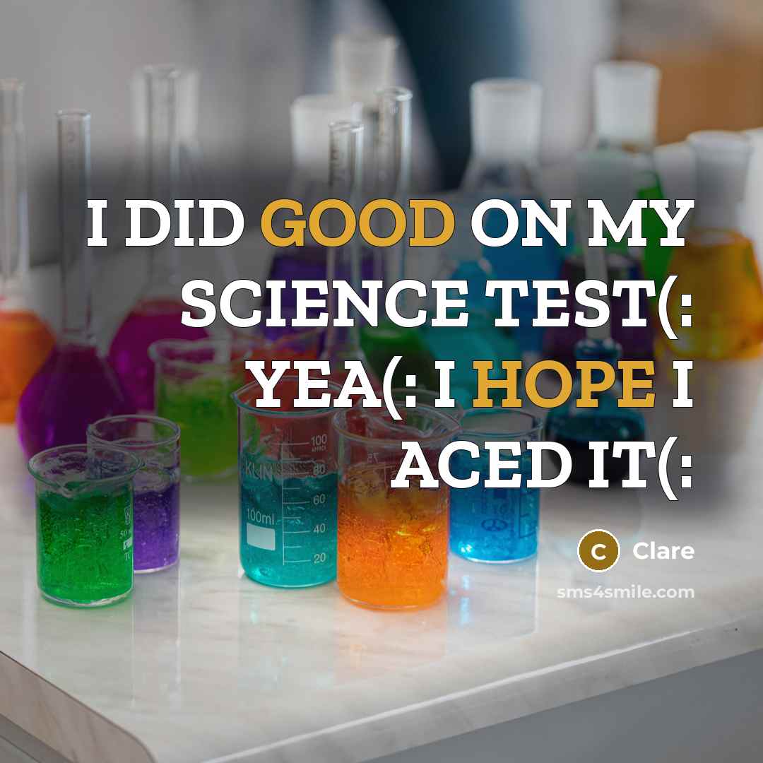 “I DID GOOD ON MY SCIENCE TEST(: YEA(: I HOPE I ACED IT(:” quote by CLARE