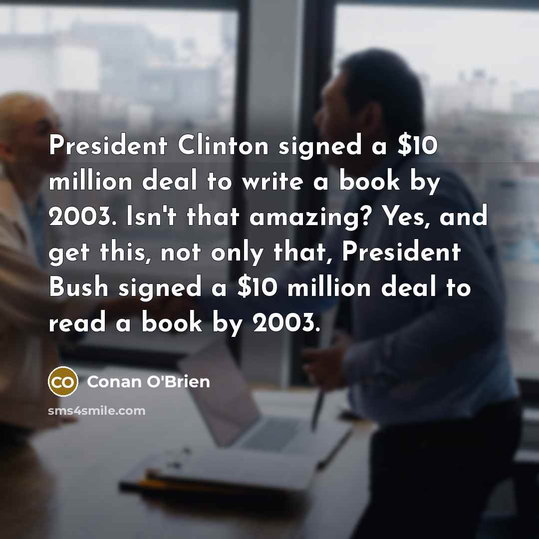 “President Clinton signed a $10 million deal to write a…” quote by Conan O'Brien