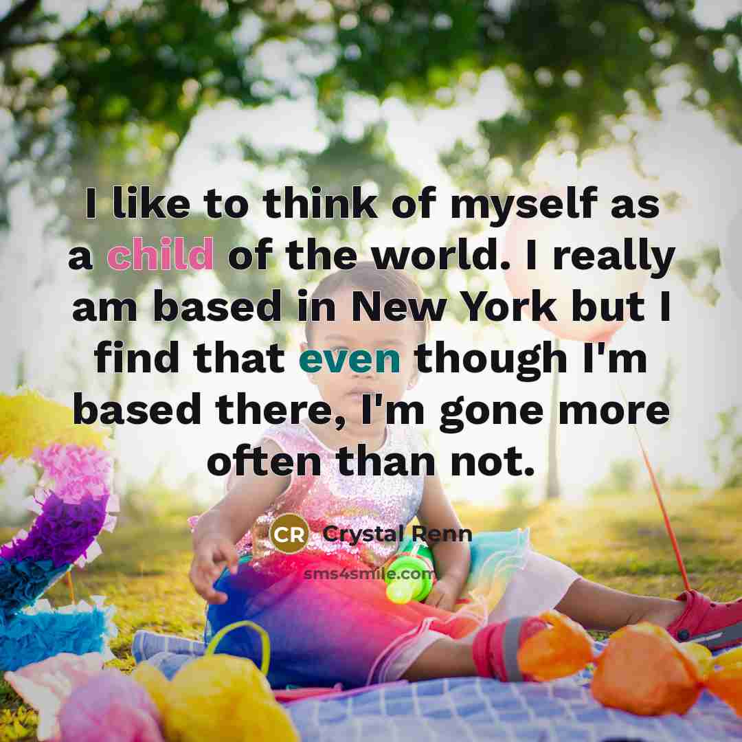“I like to think of myself as a child of…” quote by Crystal Renn