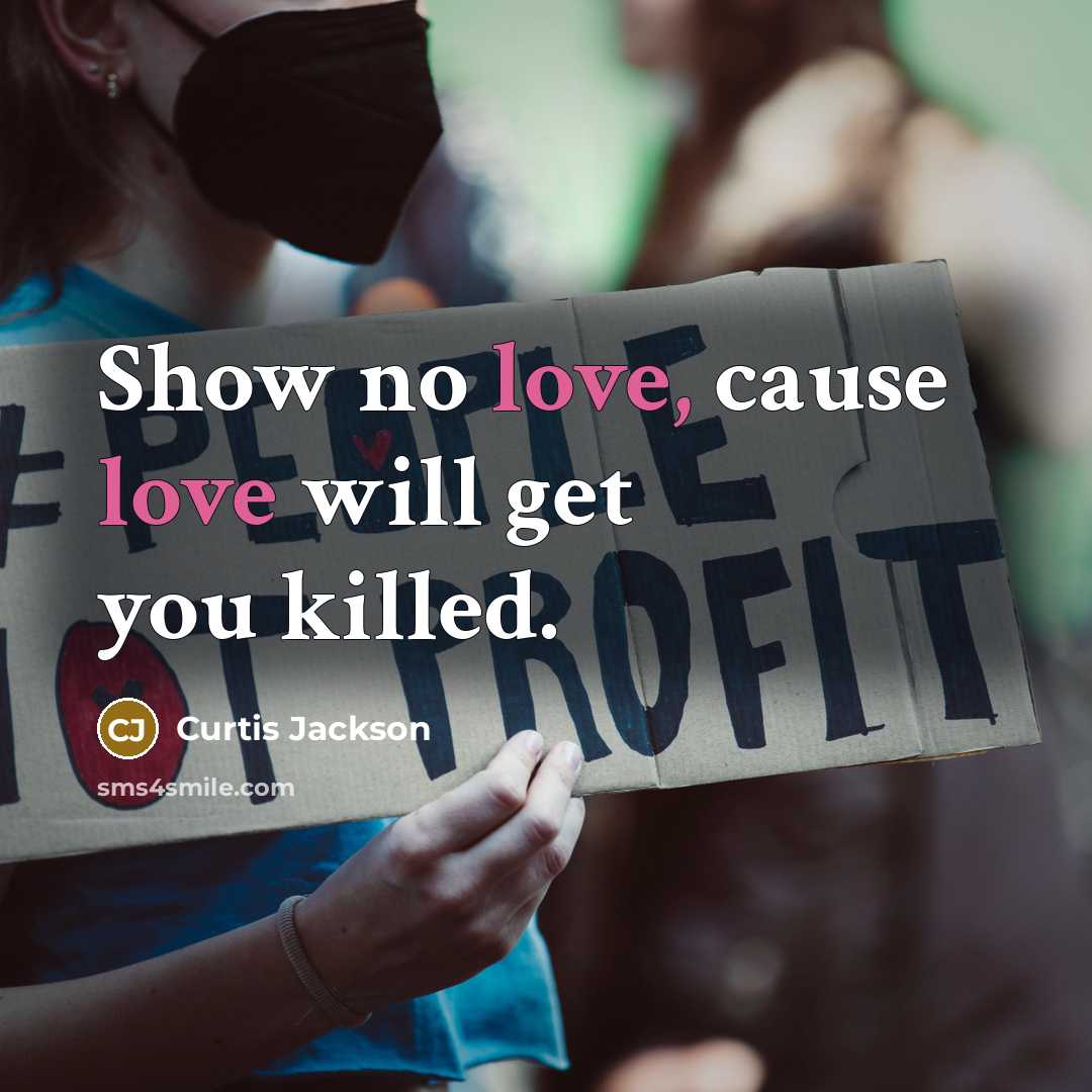 “Show no love, cause love will get you killed.…” quote by Curtis Jackson