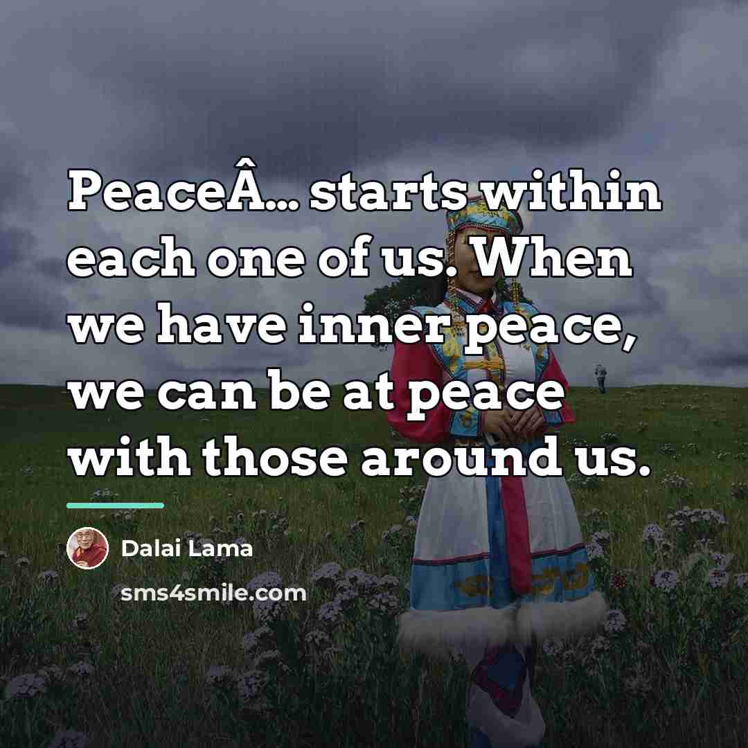 “PeaceÂ… starts within each one of us. When we have…” quote by Dalai Lama