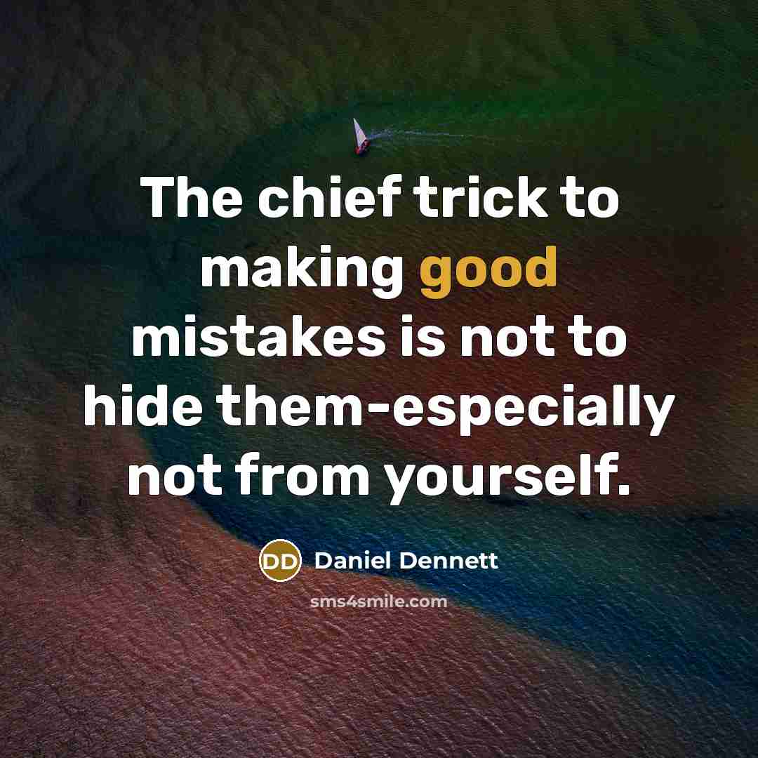 “The chief trick to making good mistakes is not to…” quote by Daniel Dennett