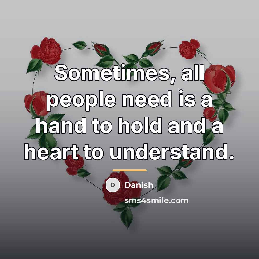 “Sometimes, all people need is a hand to hold and…” quote by Danish