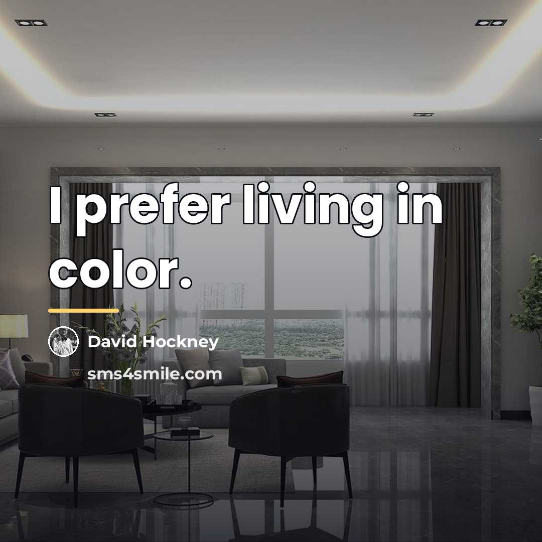 “I prefer living in color.…” quote by David Hockney