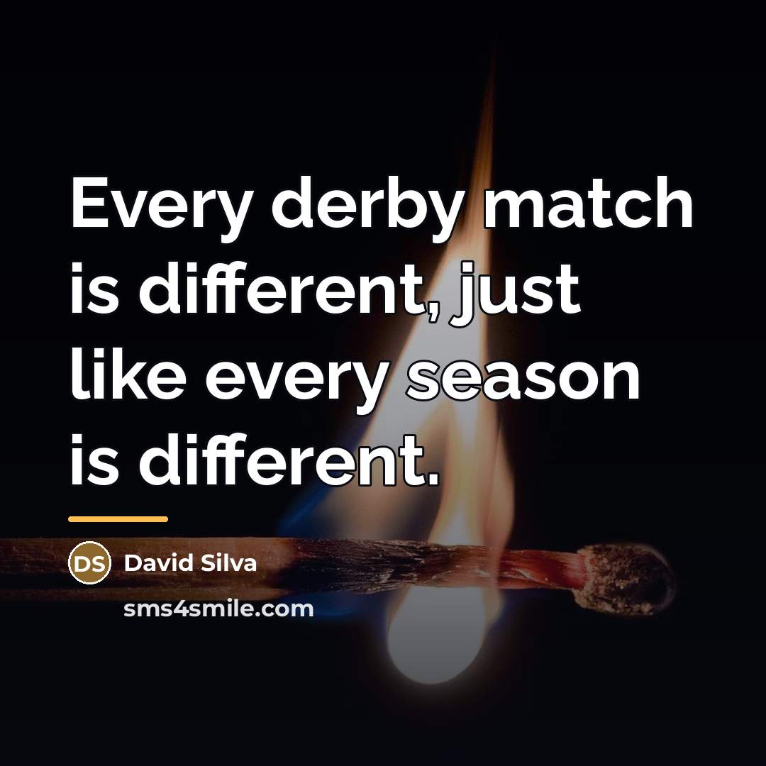 “Every derby match is different, just like every season is…” quote by David Silva
