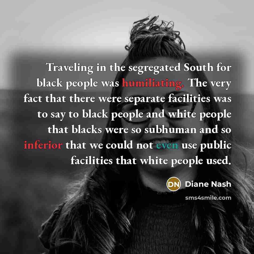 “Traveling in the segregated South for black people was humiliating.…” quote by Diane Nash