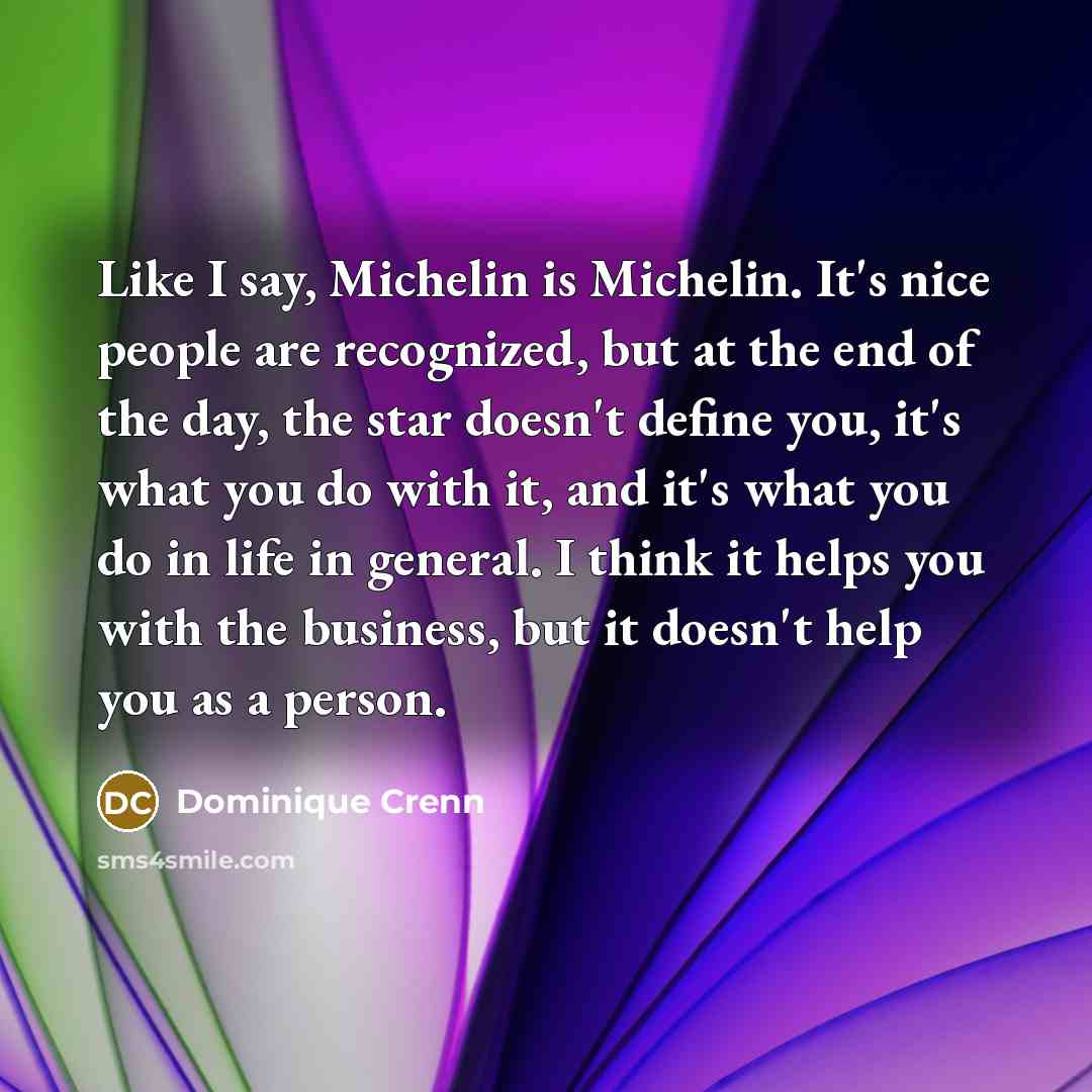 “Like I say, Michelin is Michelin. It's nice people are…” quote by Dominique Crenn