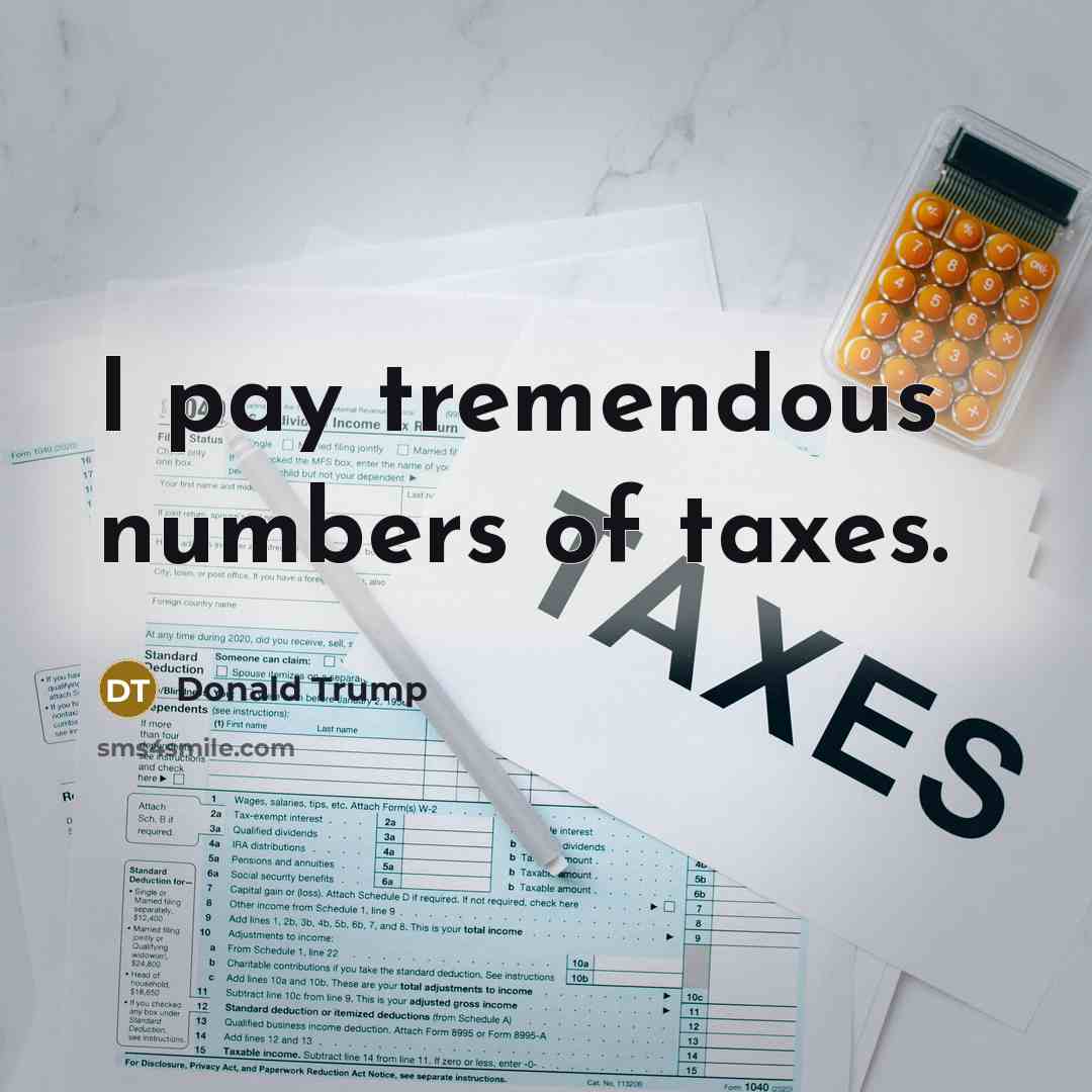 “I pay tremendous numbers of taxes.…” quote by Donald Trump
