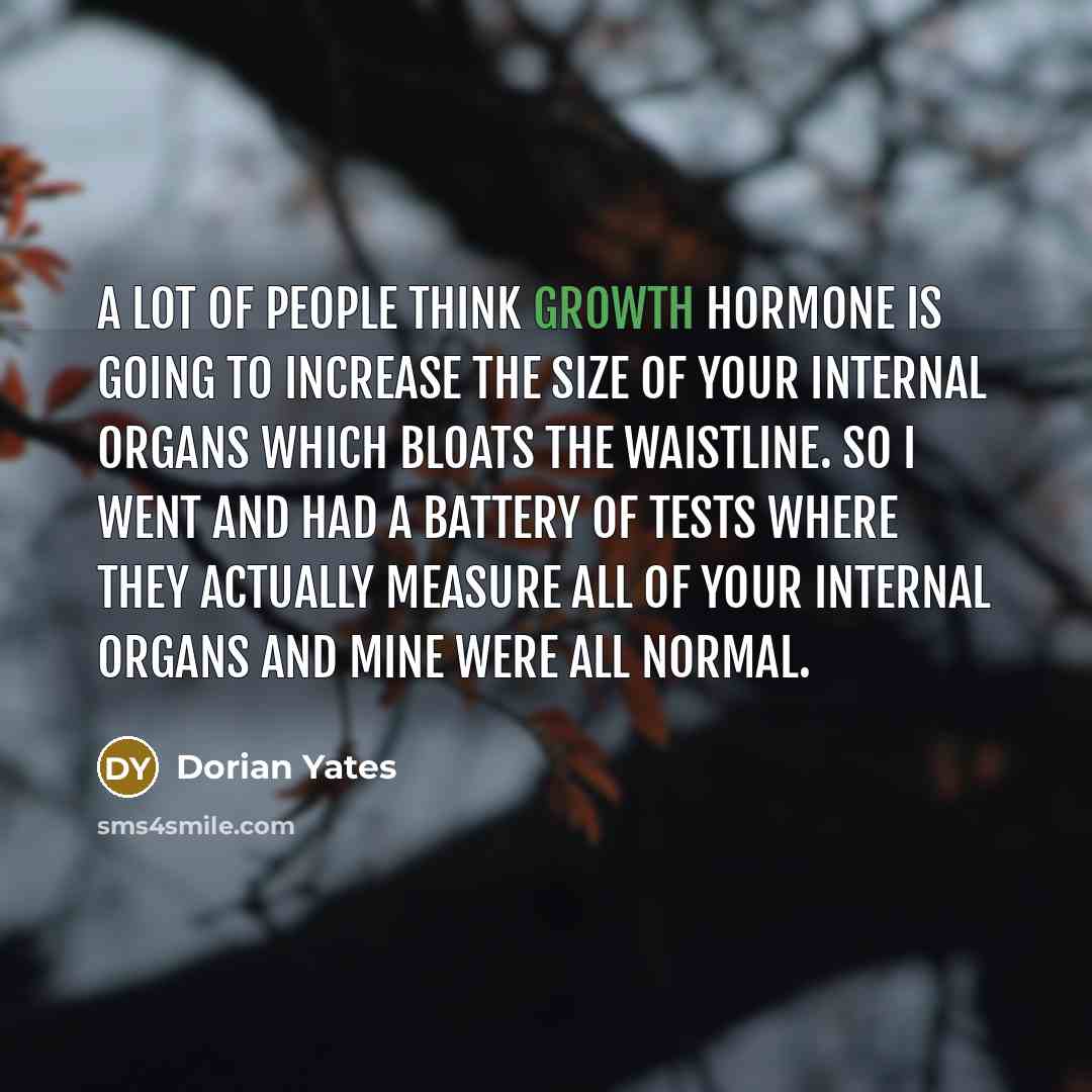 “A lot of people think growth hormone is going to…” quote by Dorian Yates