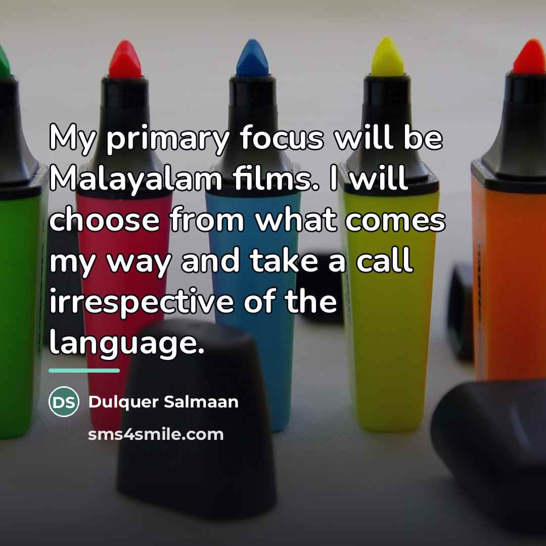 “My primary focus will be Malayalam films. I will choose…” quote by Dulquer Salmaan
