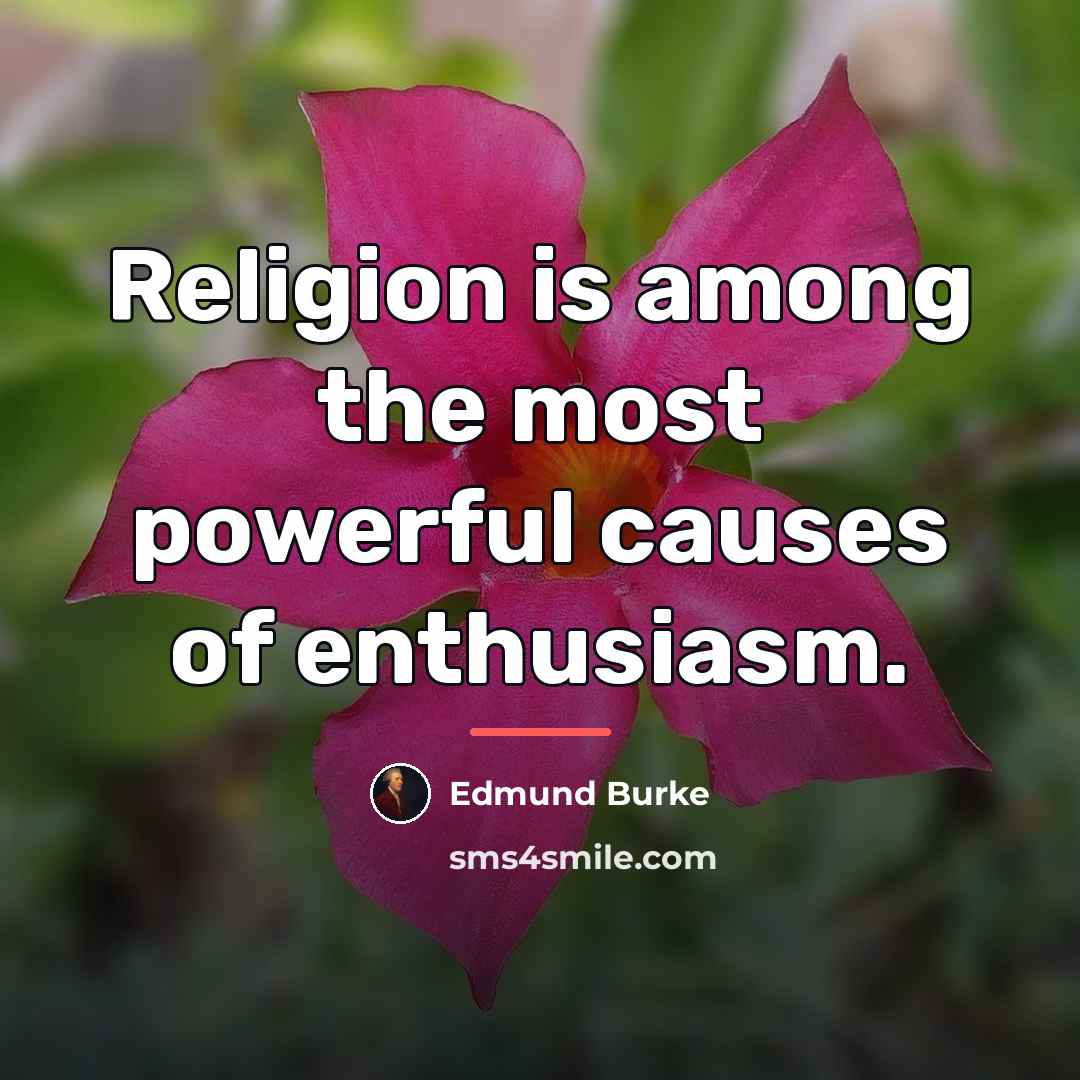“Religion is among the most powerful causes of enthusiasm.…” quote by Edmund Burke