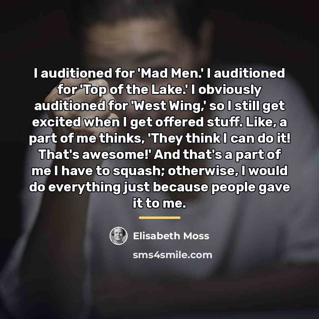 “I auditioned for 'Mad Men.' I auditioned for 'Top of…” quote by Elisabeth Moss