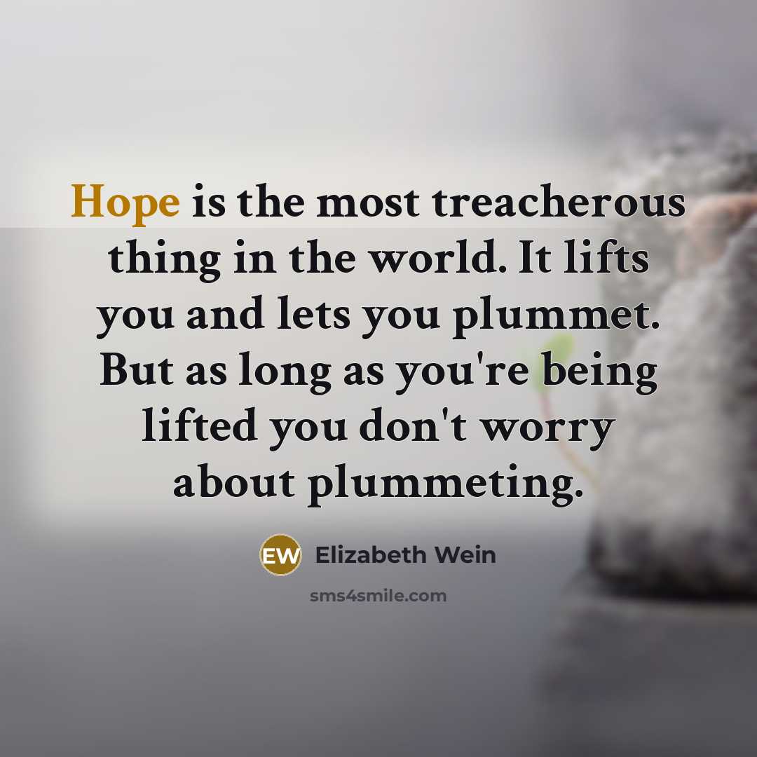 “Hope is the most treacherous thing in the world. It…” quote by Elizabeth Wein