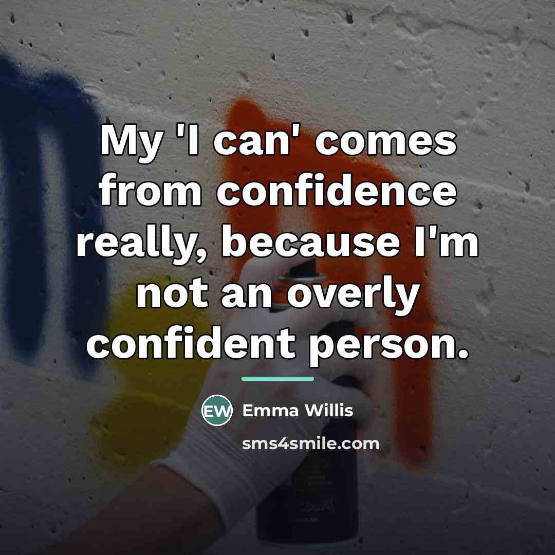 “My 'I can' comes from confidence really, because I'm not…” quote by Emma Willis