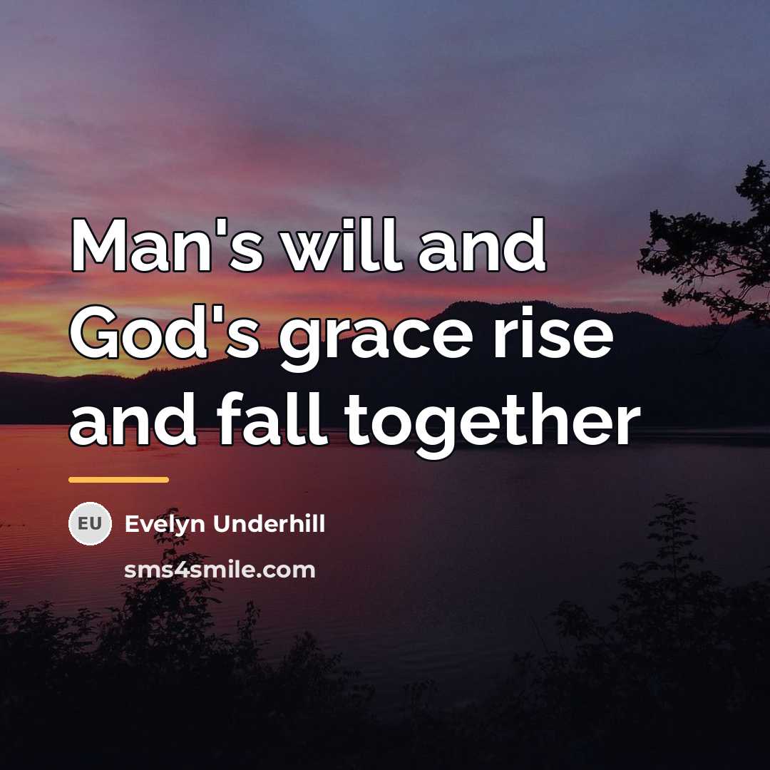“Man's will and God's grace rise and fall together…” quote by Evelyn Underhill