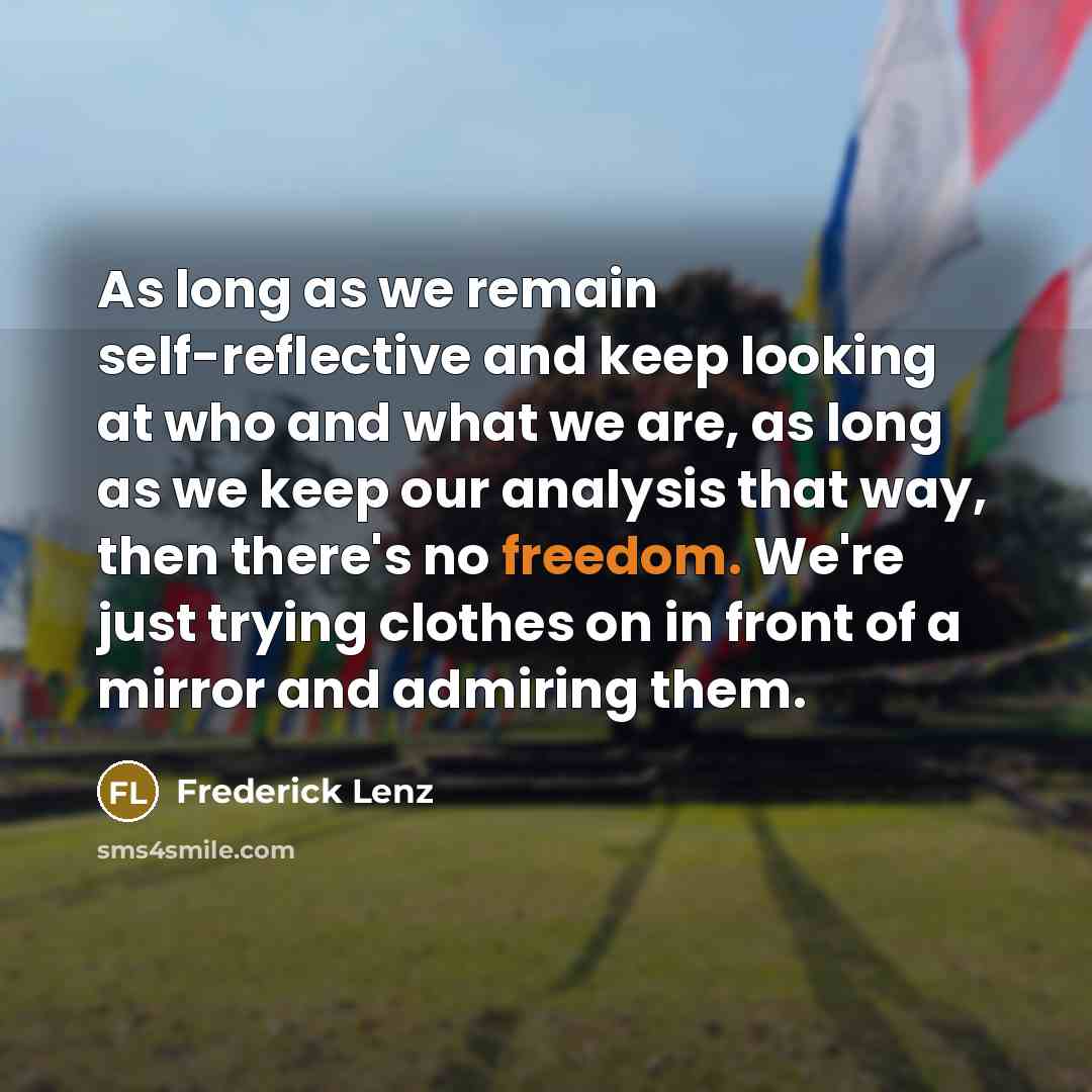“As long as we remain self-reflective and keep looking at…” quote by Frederick Lenz