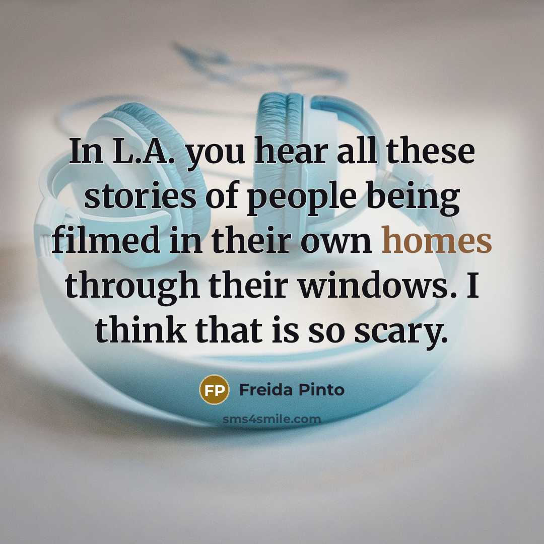 “In L.A. you hear all these stories of people being…” quote by Freida Pinto