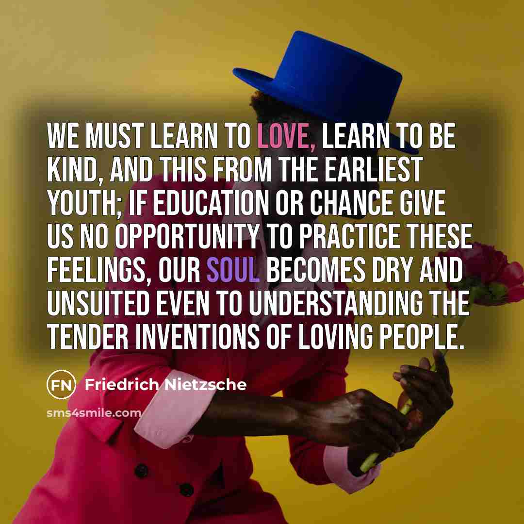“We must learn to love, learn to be kind, and…” quote by Friedrich Nietzsche