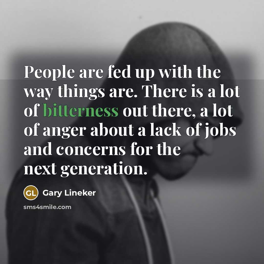“People are fed up with the way things are. There…” quote by Gary Lineker