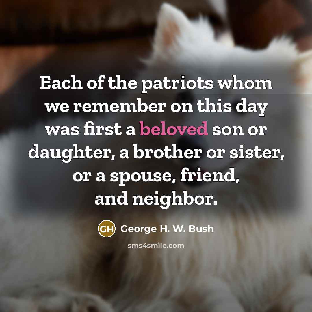 “Each of the patriots whom we remember on this day…” quote by George H. W. Bush