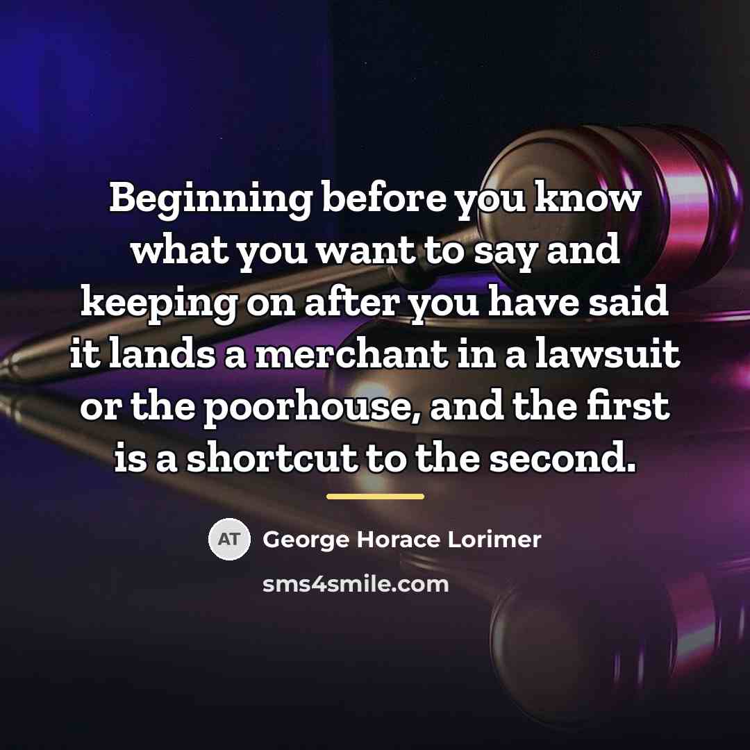 “Beginning before you know what you want to say and…” quote by George Horace Lorimer