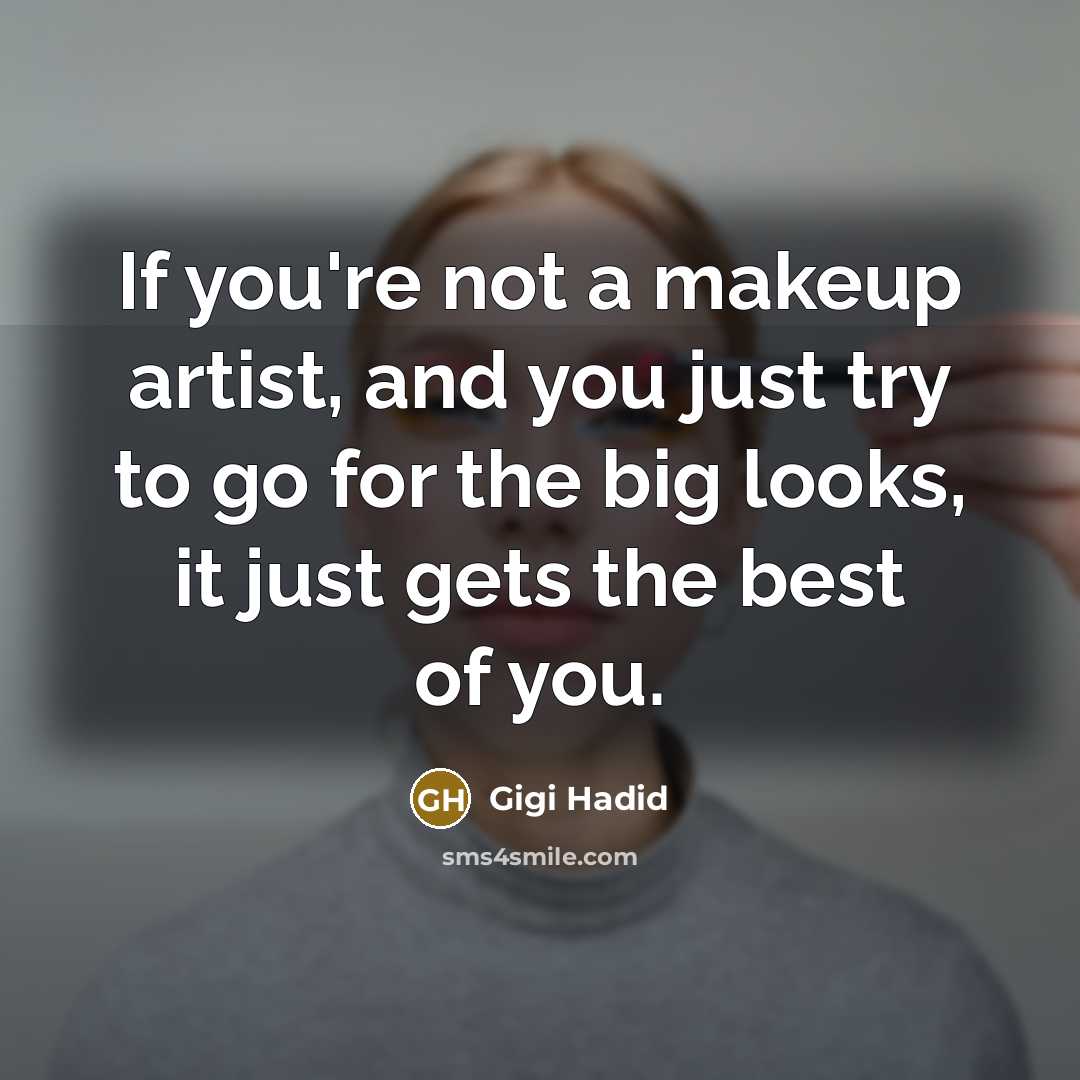 “If you're not a makeup artist, and you just try…” quote by Gigi Hadid