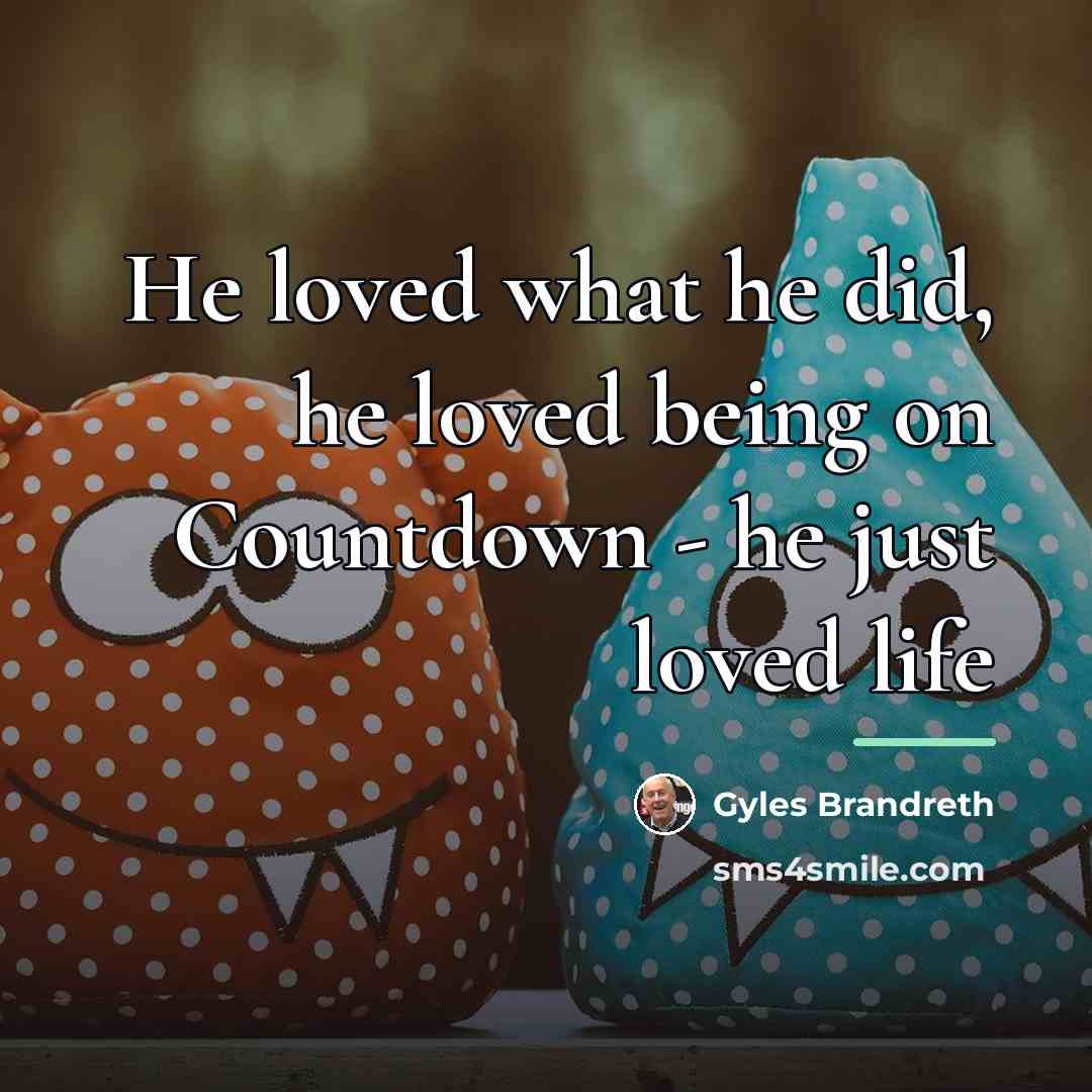 “He loved what he did, he loved being on Countdown…” quote by Gyles Brandreth