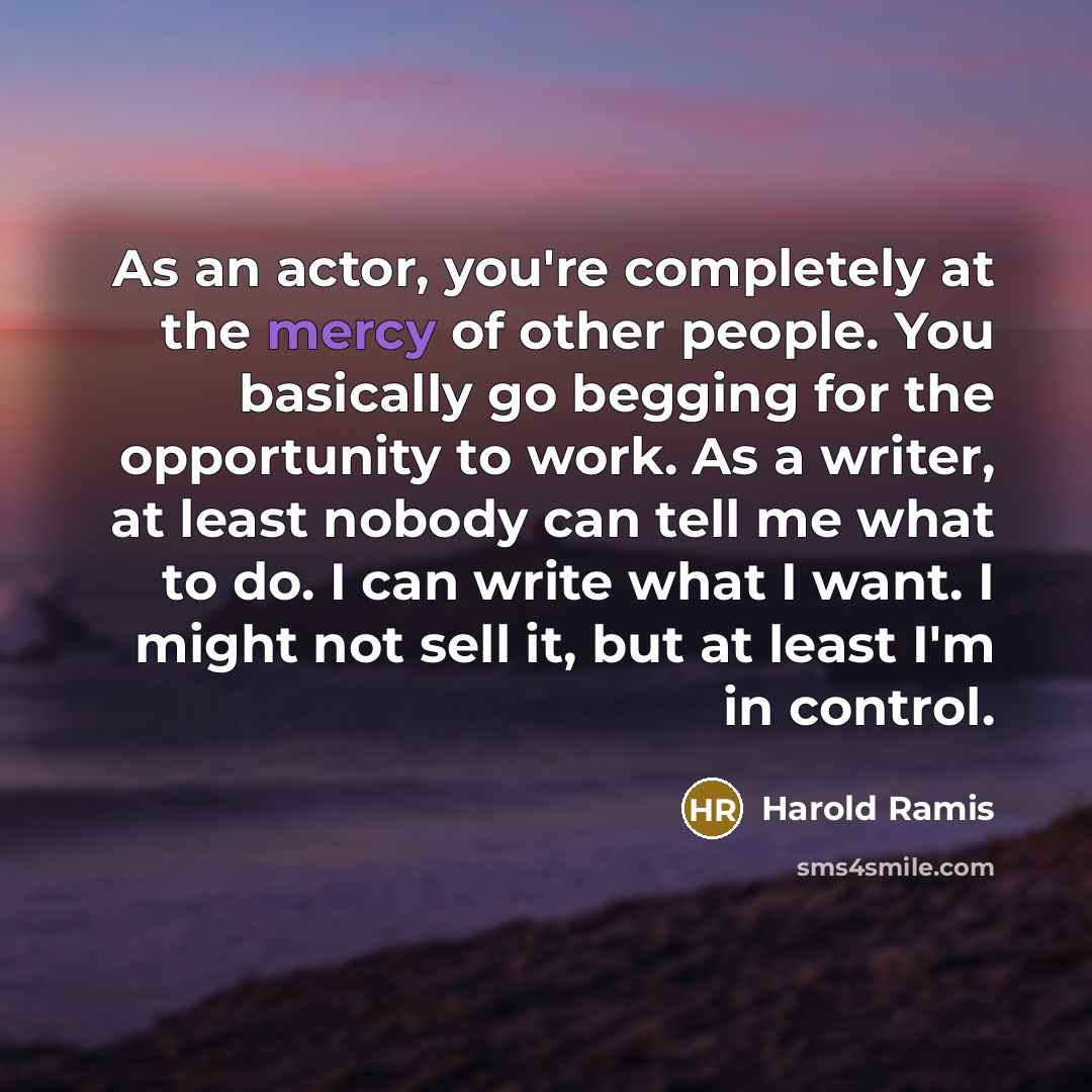 “As an actor, you're completely at the mercy of other…” quote by Harold Ramis