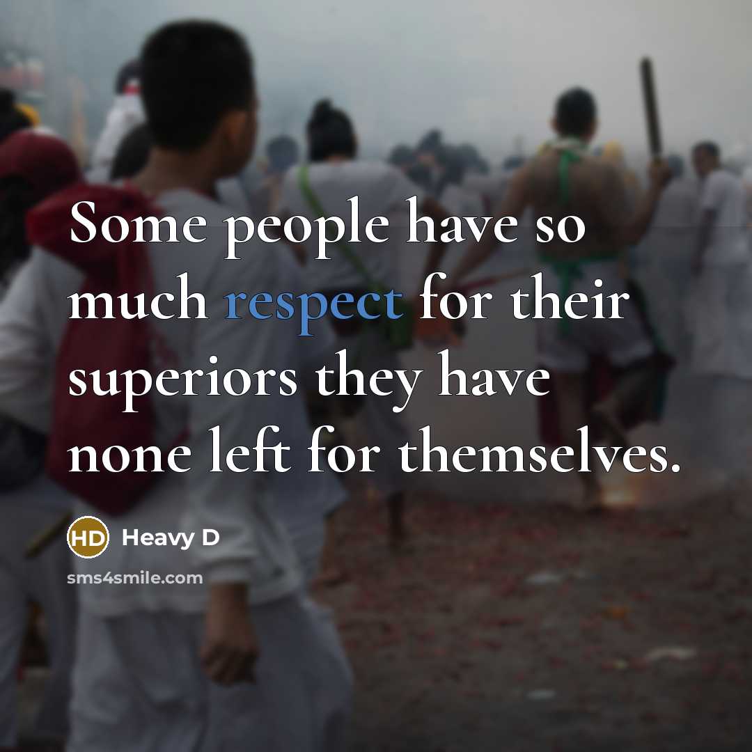 “Some people have so much respect for their superiors they…” quote by Heavy D